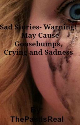 Sad Stories- Warning! May Cause Goosebumps,Crying and Sadness.