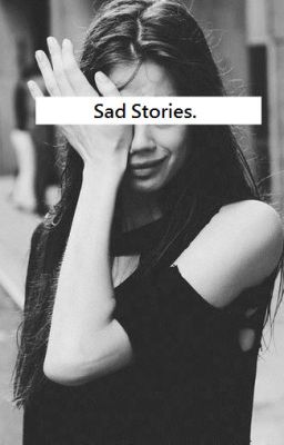 • Sad story's •