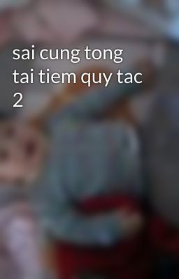 sai cung tong tai tiem quy tac 2