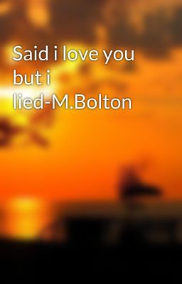 Said i love you but i lied-M.Bolton