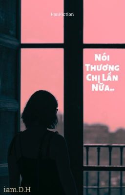 [ SaiDa ] (Hoàn) Nói Thương Chị Lần Nữa!   - Duật Hành (1) Tự Viết.