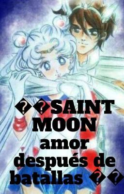 🌙 SAINT MOON amor después de batallas 🌙