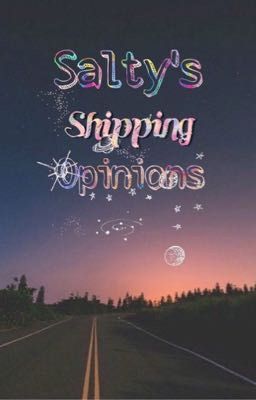 ♥ Salty's shipping opinions ♥