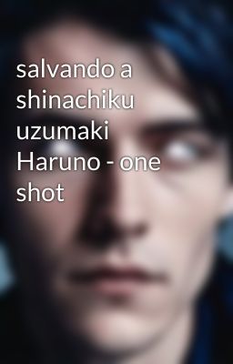 salvando a shinachiku uzumaki Haruno - one shot