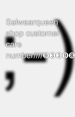 Salwaarqueen shop customer care number////❾➌➌❾❽⓿❸⓿➋➋((((9339803022/////gdd