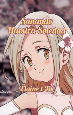 Sanando Nuestra Soledad (Elaine x Tu)