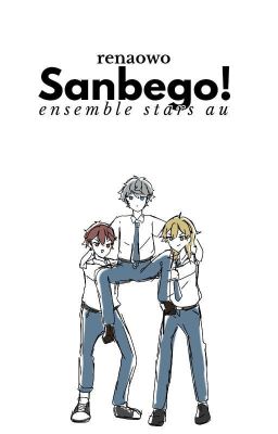 Sanbego! [ Ensemble Stars AU ]