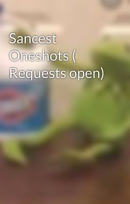 Sancest Oneshots ( Requests open)