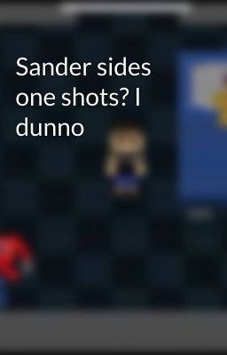 Sander sides one shots? I dunno