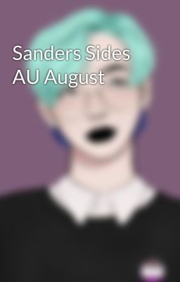 Sanders Sides AU August