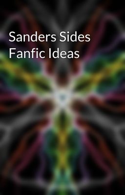 Sanders Sides Fanfic Ideas