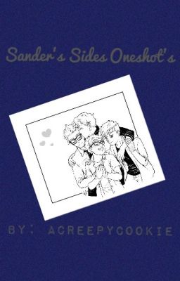 Sanders Sides Oneshots (taking request)