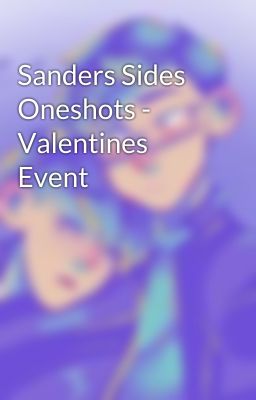 Sanders Sides Oneshots - Valentines Event