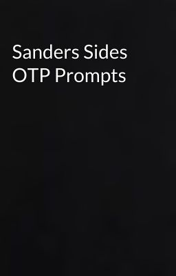 Sanders Sides OTP Prompts