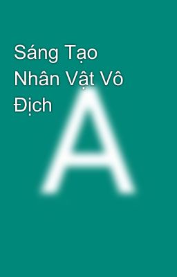 Sáng Tạo Nhân Vật Vô Địch 