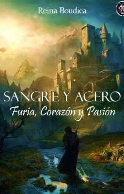 Sangre y Acero; furia, corazón y pasión (Editado)