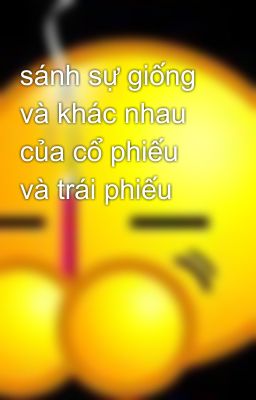 sánh sự giống và khác nhau của cổ phiếu và trái phiếu