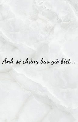 [SanRi] Anh sẽ chẳng bao giờ biết...