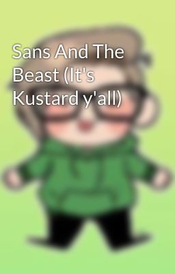 Sans And The Beast (It's Kustard y'all)