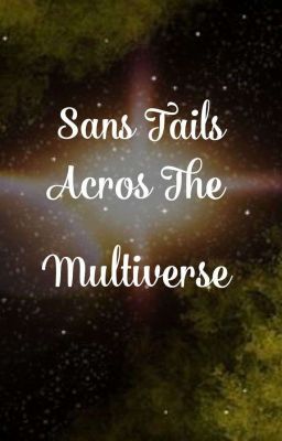 Sans Tails: Across the Multiverse 