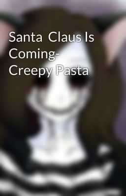 Santa  Claus Is Coming- Creepy Pasta 