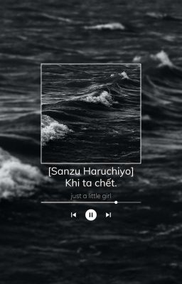 [Sanzu Haruchiyo] Khi ta chết.