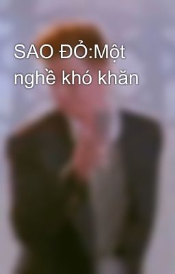 SAO ĐỎ:Một nghề khó khăn