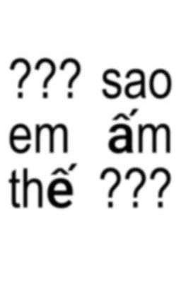 ??? sao em ấm thế ???