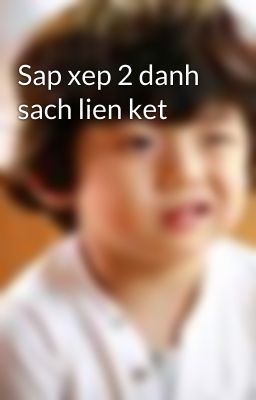 Sap xep 2 danh sach lien ket