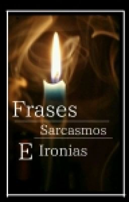 Sarcasmos ,Ironias, Tipicos Y Frases