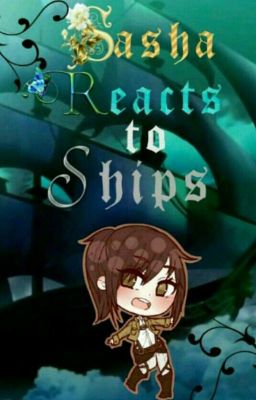 Sasha Reacts to Ship's! :3