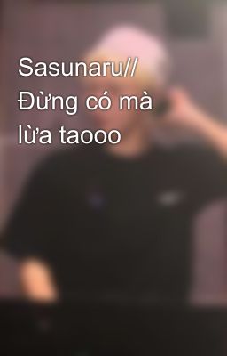 Sasunaru// Đừng có mà lừa taooo