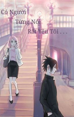 [sasusaku] Có Người Từng Nói Rất Yêu Tôi....