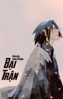 [SasuSaku - QT] Bại trận - Phiên Gia Tương Tử Tương