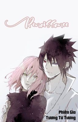 [SasuSaku - QT] Renaissance - Phiên Gia Tương Tử Tương