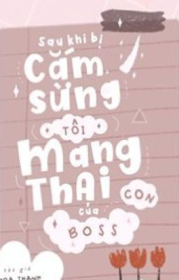 SAU KHI BỊ CẮM SỪNG, TÔI MANG THAI CON CỦA BOSS