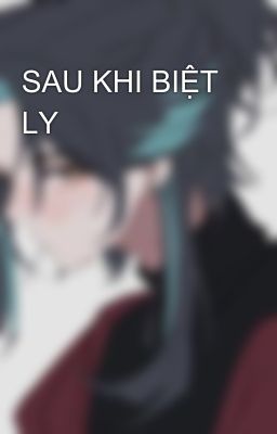 SAU KHI BIỆT LY