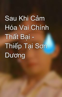 Sau Khi Cảm Hóa Vai Chính Thất Bại - Thiếp Tại Sơn Dương 