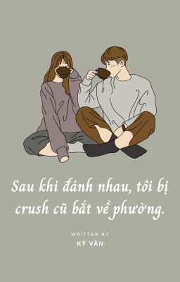 Sau khi đánh nhau, tôi bị crush cũ bắt về phường.