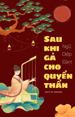 SAU KHI GẢ CHO QUYỀN THẦN (EDIT)