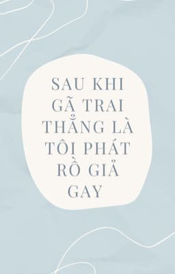 SAU KHI GÃ TRAI THẲNG LÀ TÔI PHÁT RỒ GIẢ GAY - YÊN MẠT XÁN XÁN