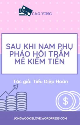 Sau khi nam phụ pháo hôi trầm mê kiếm tiền