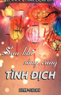 SAU KHI SỐNG CÙNG TÌNH ĐỊCH - THANH TỬU NHƯ CA (Edit hoàn)