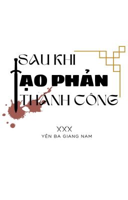 Sau khi tạo phản thành công - Yên Ba Giang Nam