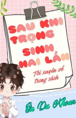 Sau khi trọng sinh hai lần, tôi xuyên về trong sách