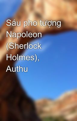 Sáu pho tượng Napoleon (Sherlock Holmes), Authu