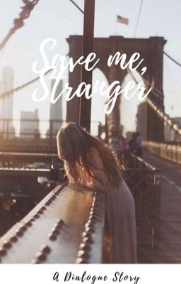 Save Me, Stranger | A Dialogue Story