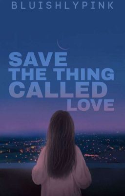 Save The Thing Called Love (On Going)