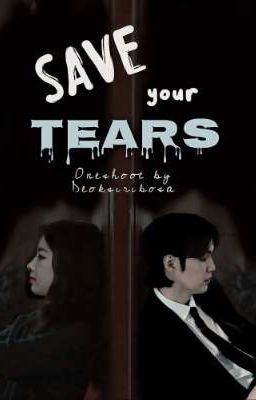 Save Your Tears [OneShoot]✓