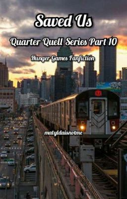 Saved Us | Quarter Quel Series Part 10 | Hunger Games Fanfiction 